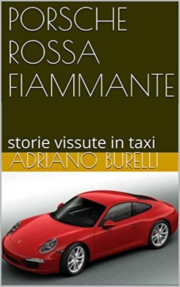 PORSCHE ROSSA FIAMMANTE: storie vissute in taxi (TAXI LIVE Vol. 2)